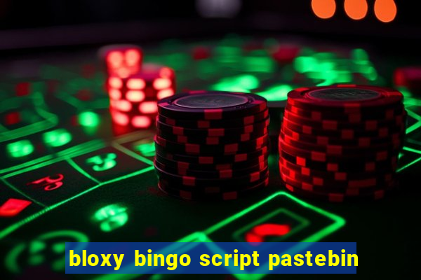 bloxy bingo script pastebin